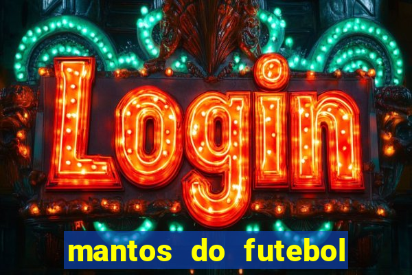 mantos do futebol jogos de hoje na tv